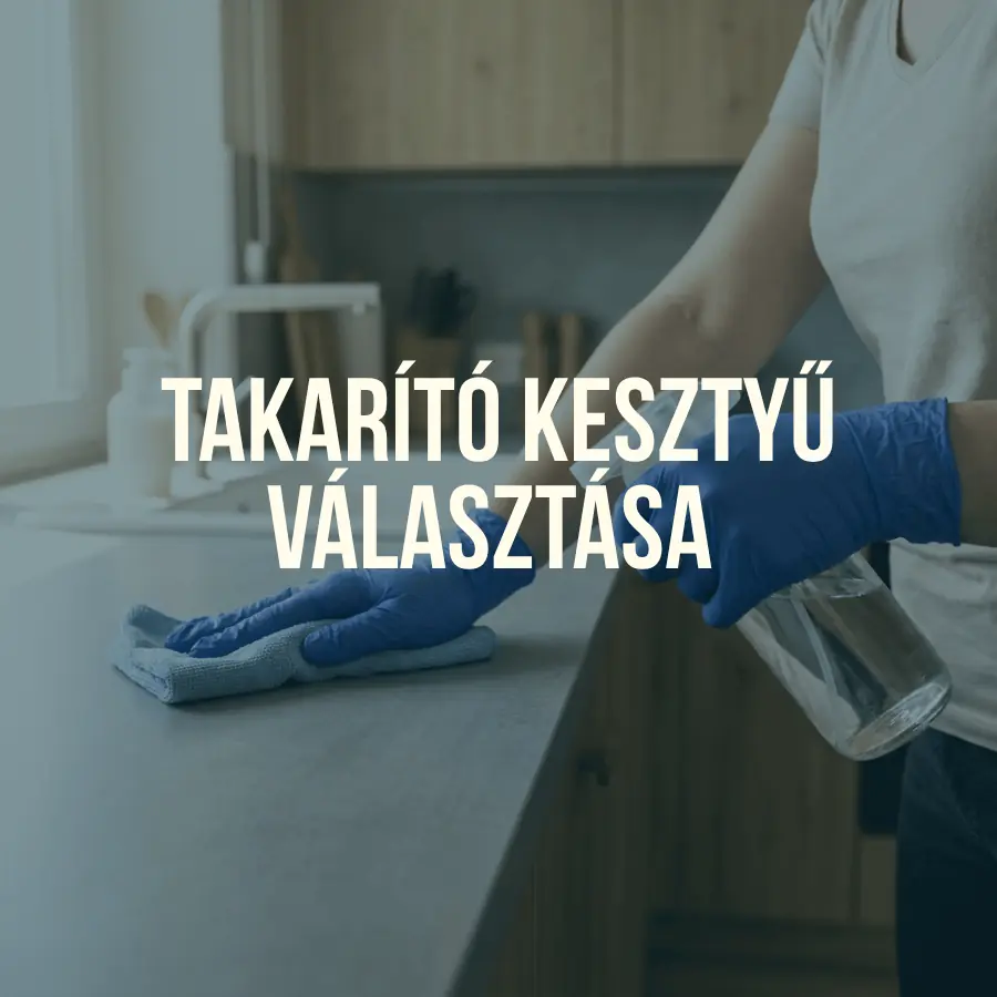 Takarító kesztyű választása: Melyik típus mire a  legjobb?