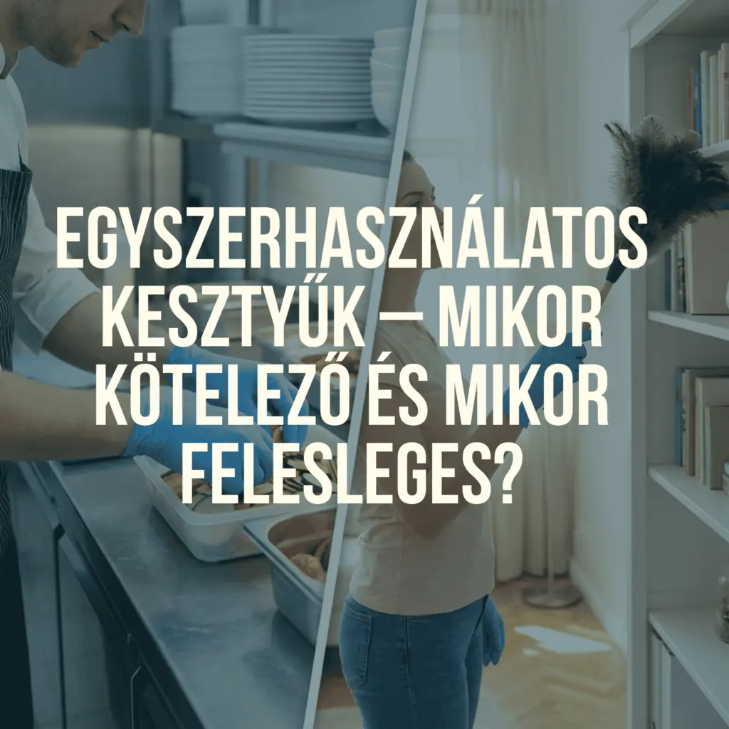 Egyszerhasználatos kesztyűk - Mikor kötelező és mikor felesleges?