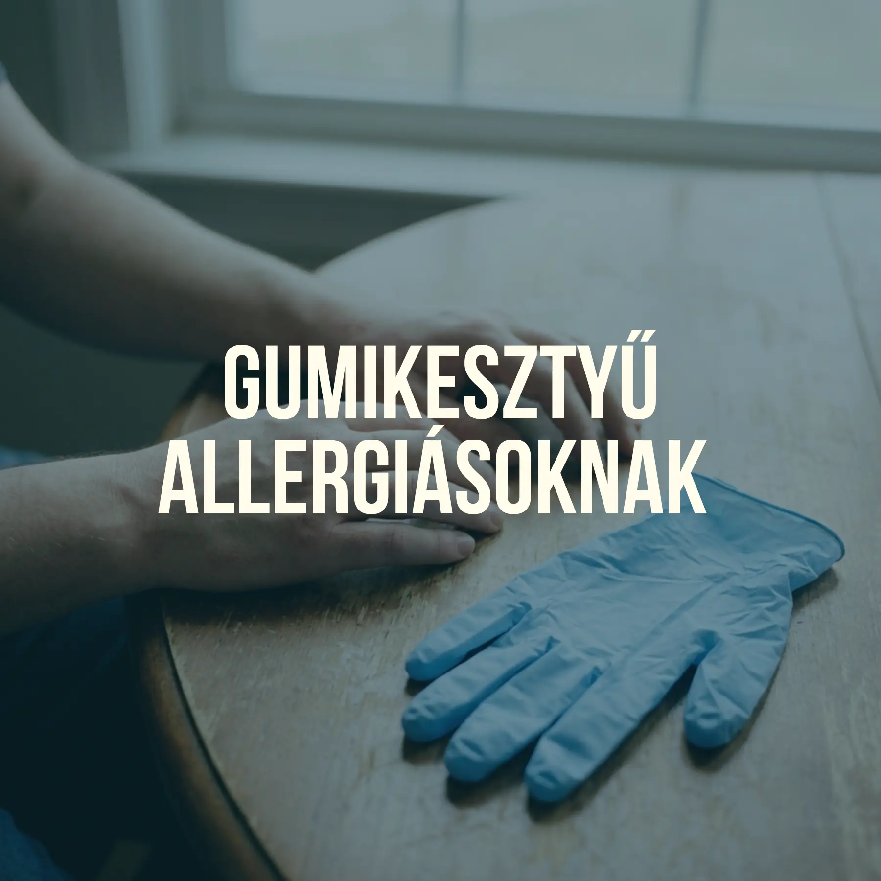 Gumikesztyű allergiásoknak: Így válassz biztonságosan latex helyett