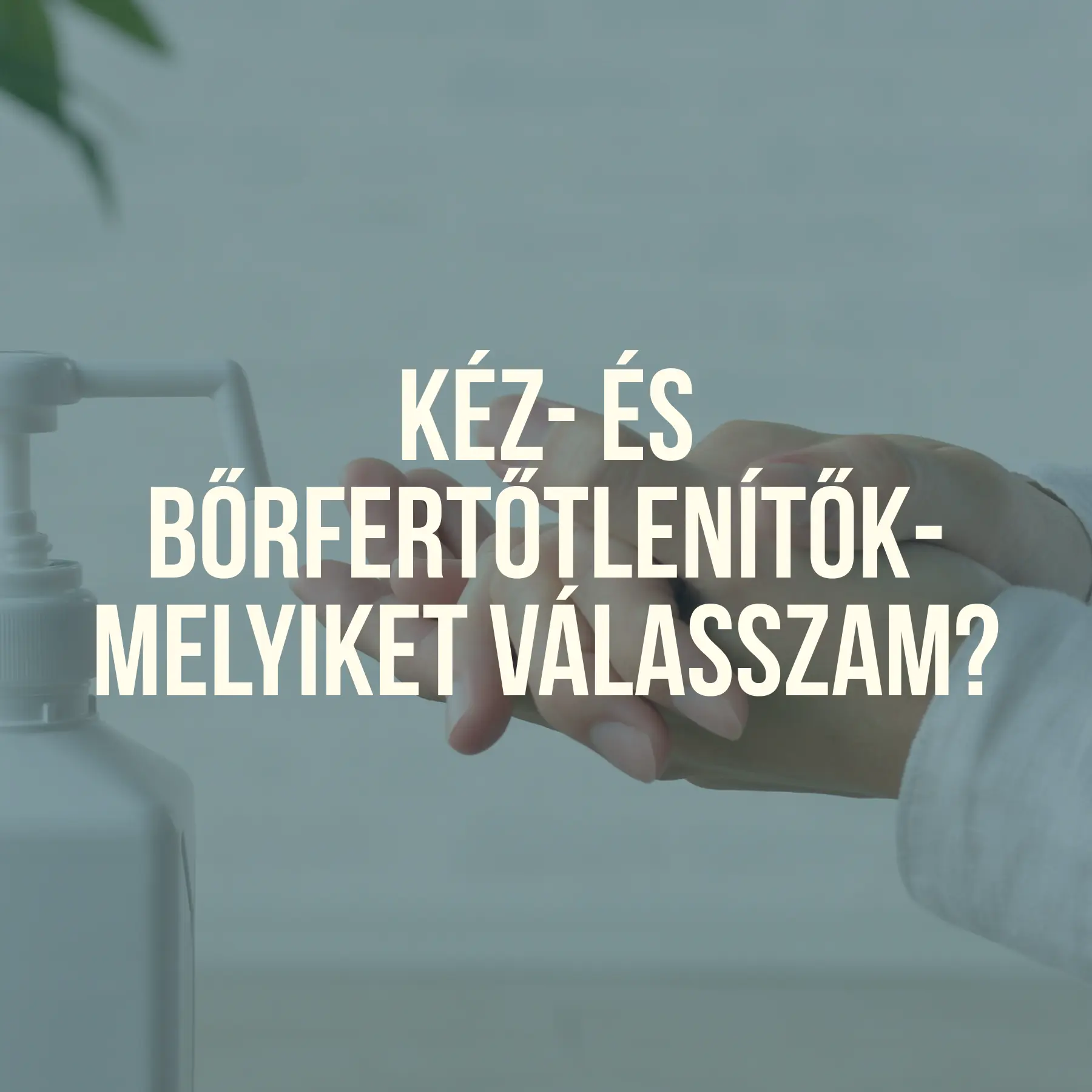 Kéz- és bőrfertőtlenítők bemutatása - Melyiket válasszam?